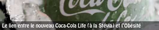 Le lien entre le nouveau Coca-Cola Life (à la Stévia) et l’Obésité