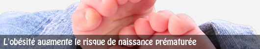 Les femmes enceintes qui sont obèses ont un risque plus élevé de naissance prématurée