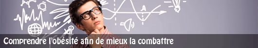 Comprendre l’obésité afin de mieux la combattre