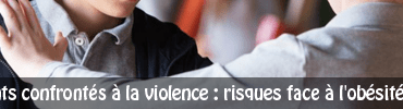 Adolescents confrontés à la violence : risques face à l’obésité